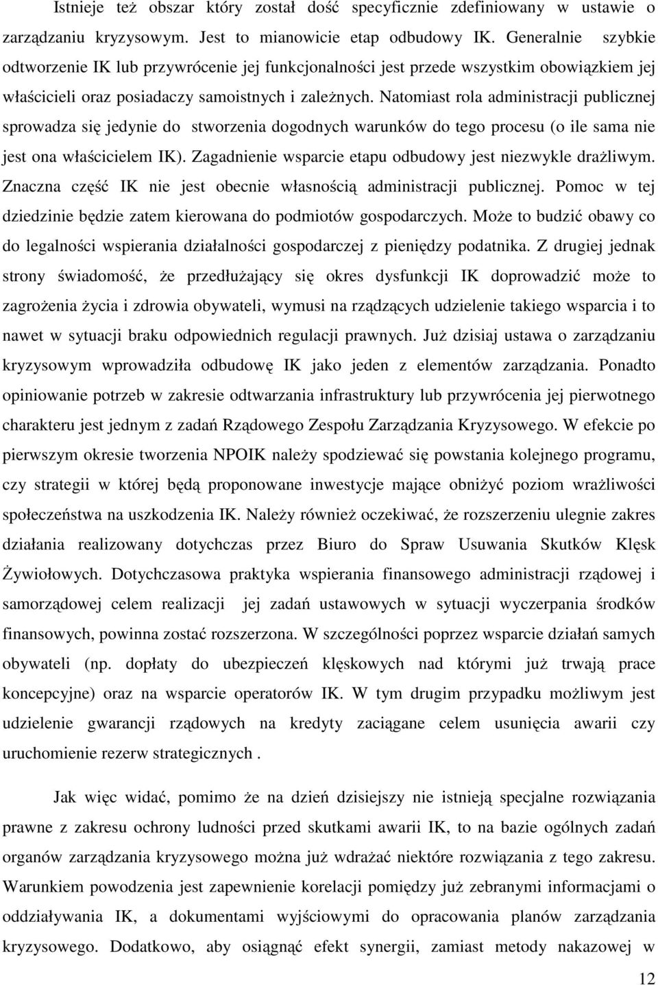 Natomiast rola administracji publicznej sprowadza się jedynie do stworzenia dogodnych warunków do tego procesu (o ile sama nie jest ona właścicielem IK).