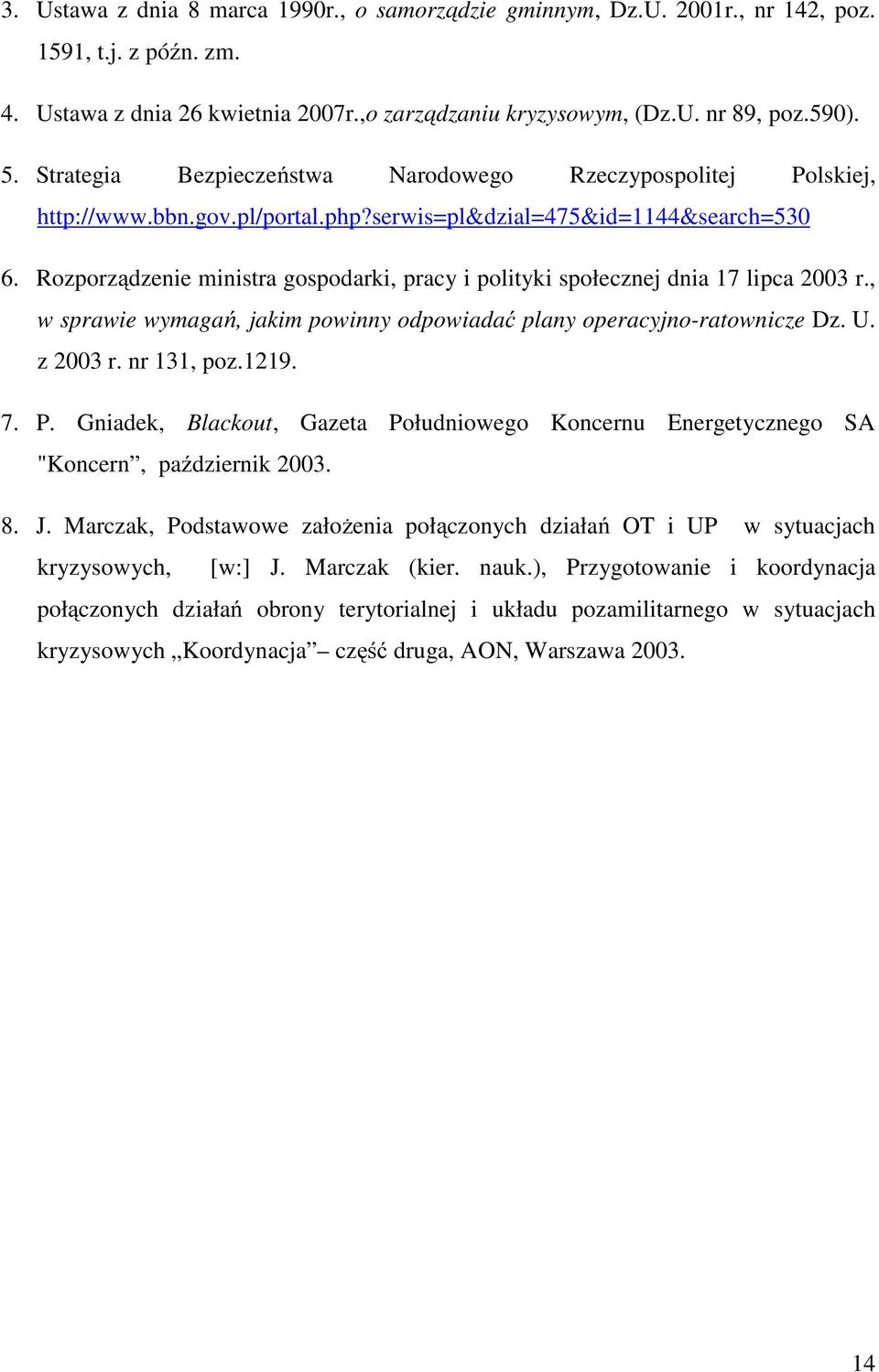 Rozporządzenie ministra gospodarki, pracy i polityki społecznej dnia 17 lipca 2003 r., w sprawie wymagań, jakim powinny odpowiadać plany operacyjno-ratownicze Dz. U. z 2003 r. nr 131, poz.1219. 7. P.