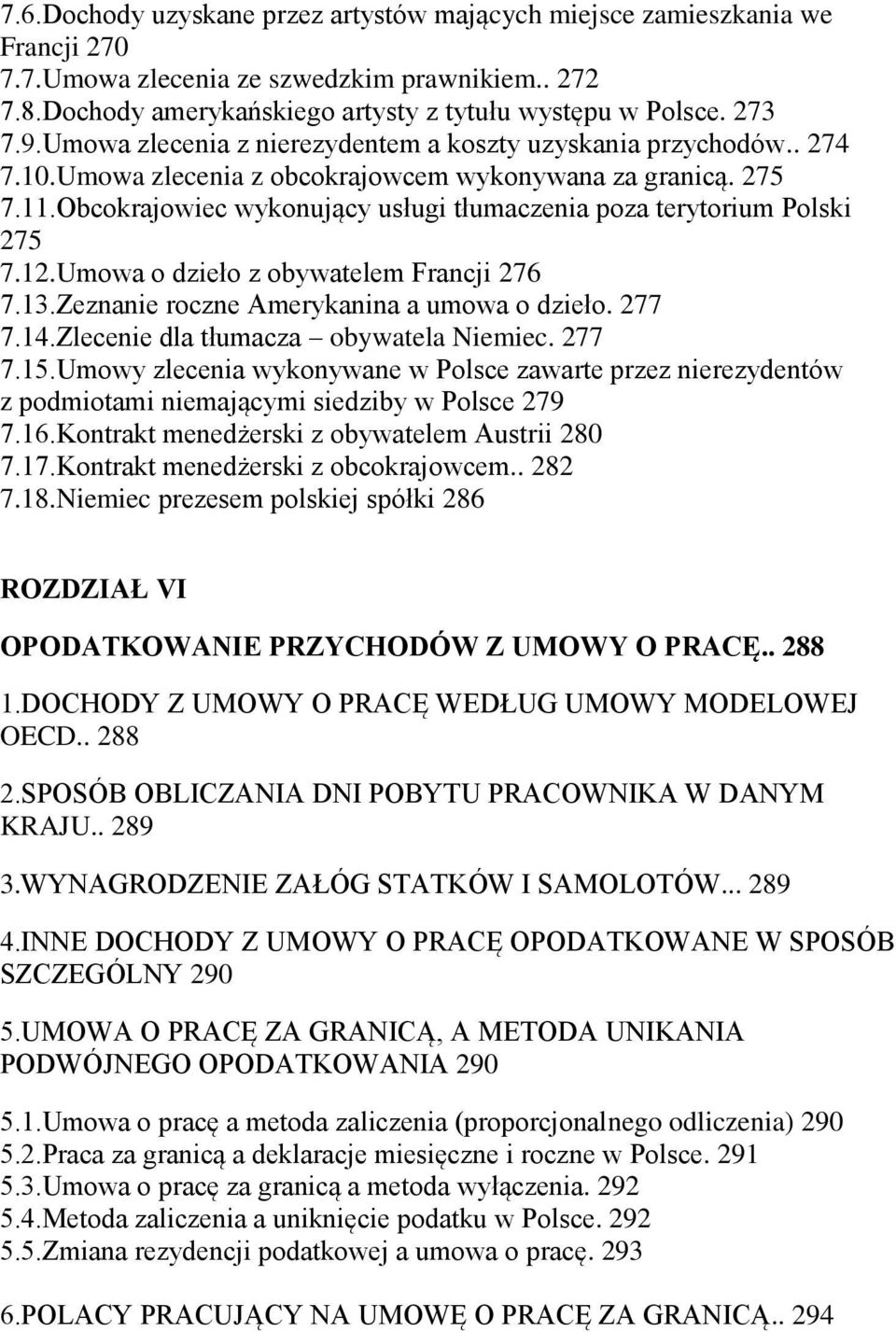 Obcokrajowiec wykonujący usługi tłumaczenia poza terytorium Polski 275 7.12.Umowa o dzieło z obywatelem Francji 276 7.13.Zeznanie roczne Amerykanina a umowa o dzieło. 277 7.14.