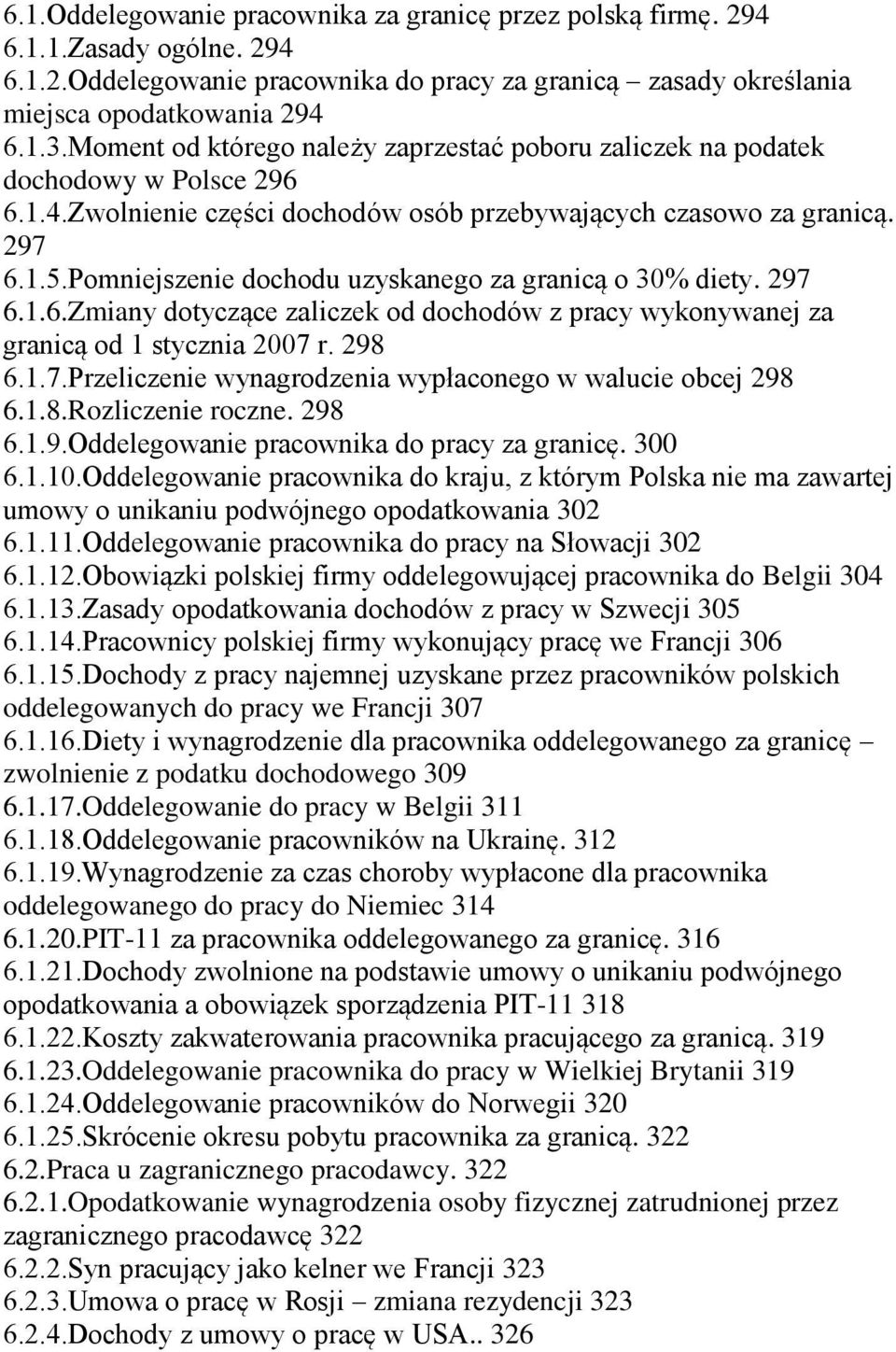 Pomniejszenie dochodu uzyskanego za granicą o 30% diety. 297 6.1.6.Zmiany dotyczące zaliczek od dochodów z pracy wykonywanej za granicą od 1 stycznia 2007 r. 298 6.1.7.Przeliczenie wynagrodzenia wypłaconego w walucie obcej 298 6.