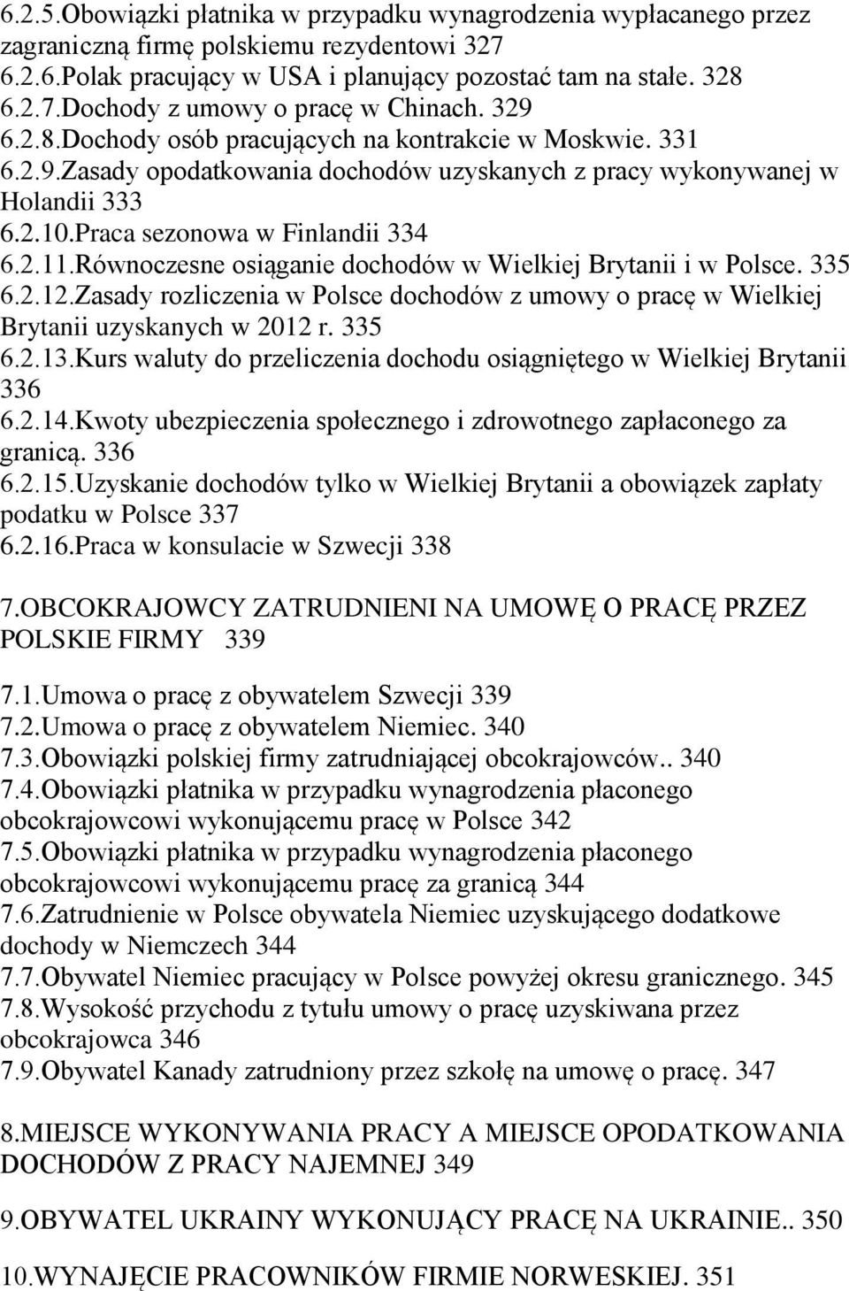 Równoczesne osiąganie dochodów w Wielkiej Brytanii i w Polsce. 335 6.2.12.Zasady rozliczenia w Polsce dochodów z umowy o pracę w Wielkiej Brytanii uzyskanych w 2012 r. 335 6.2.13.