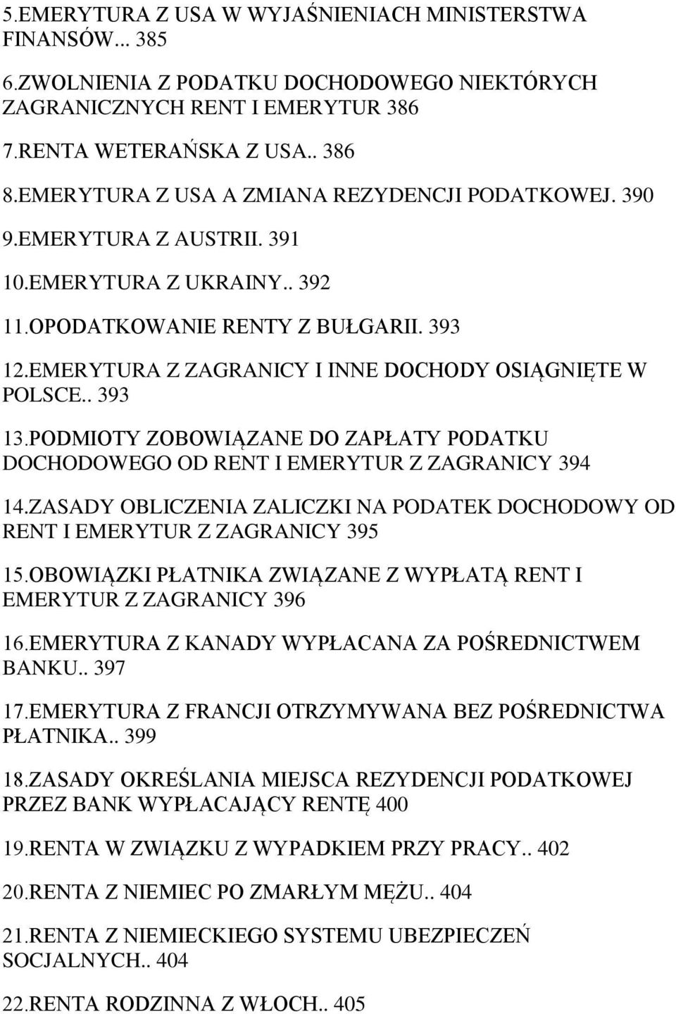 EMERYTURA Z ZAGRANICY I INNE DOCHODY OSIĄGNIĘTE W POLSCE.. 393 13.PODMIOTY ZOBOWIĄZANE DO ZAPŁATY PODATKU DOCHODOWEGO OD RENT I EMERYTUR Z ZAGRANICY 394 14.