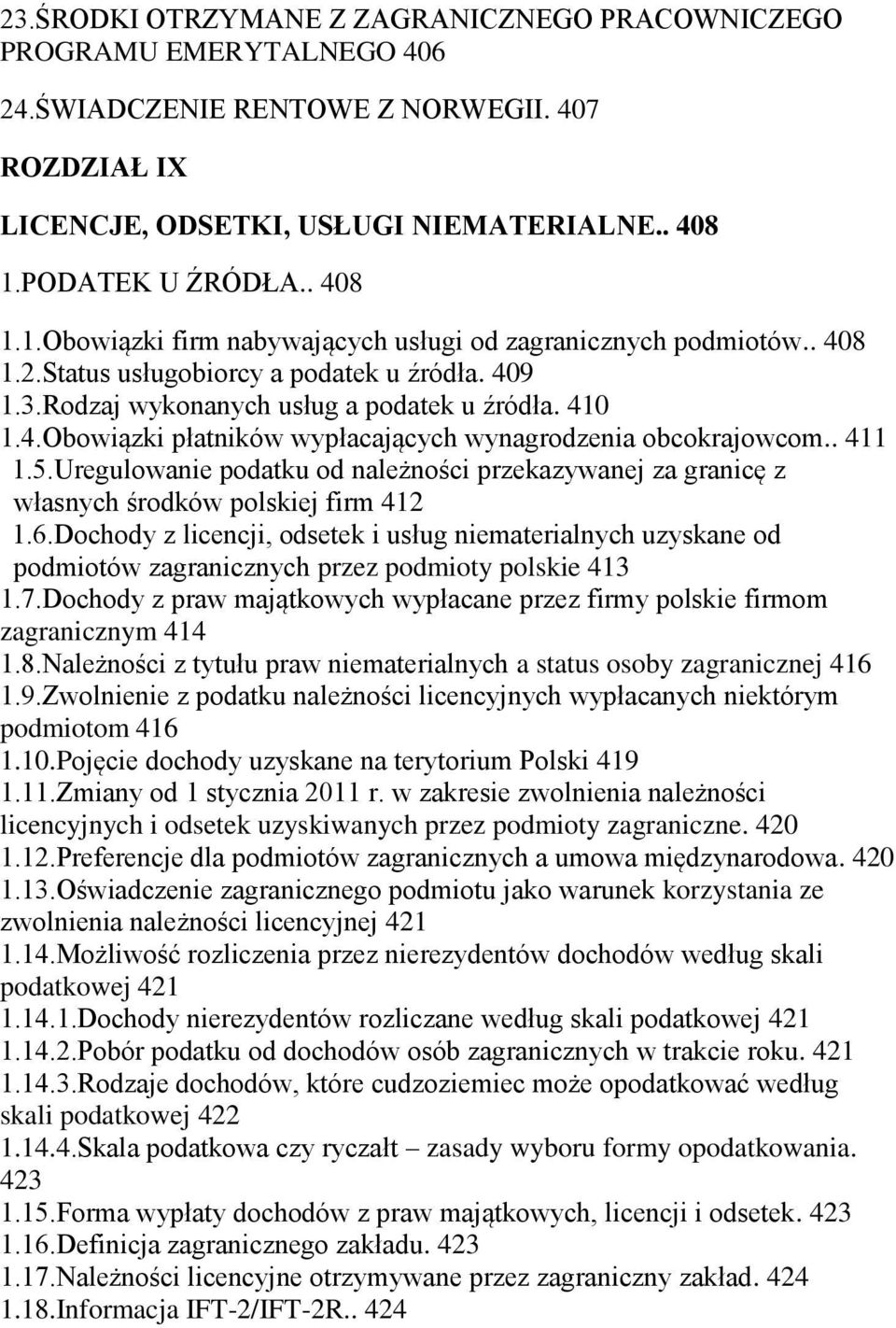 . 411 1.5.Uregulowanie podatku od należności przekazywanej za granicę z własnych środków polskiej firm 412 1.6.