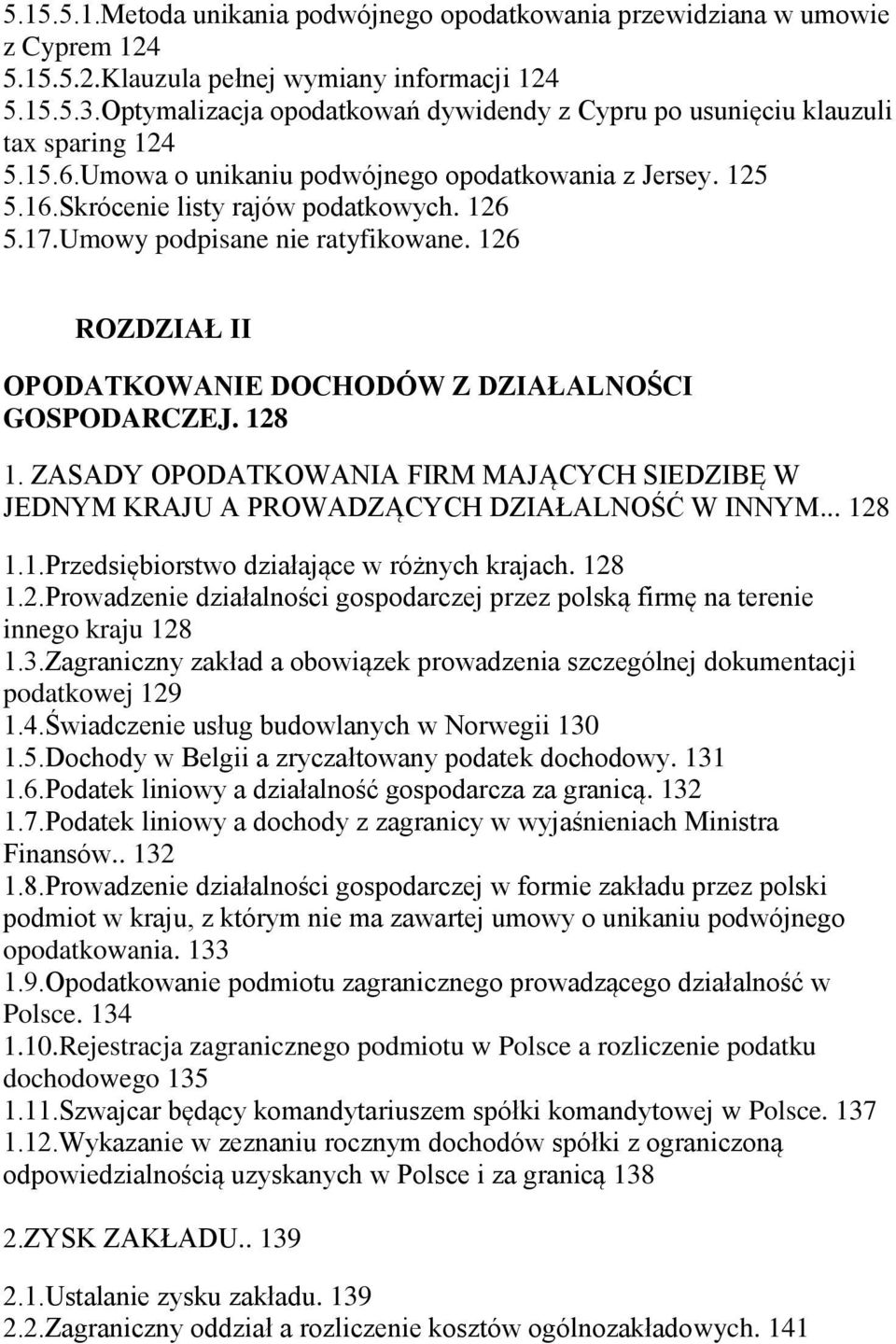 Umowy podpisane nie ratyfikowane. 126 ROZDZIAŁ II OPODATKOWANIE DOCHODÓW Z DZIAŁALNOŚCI GOSPODARCZEJ. 128 1.