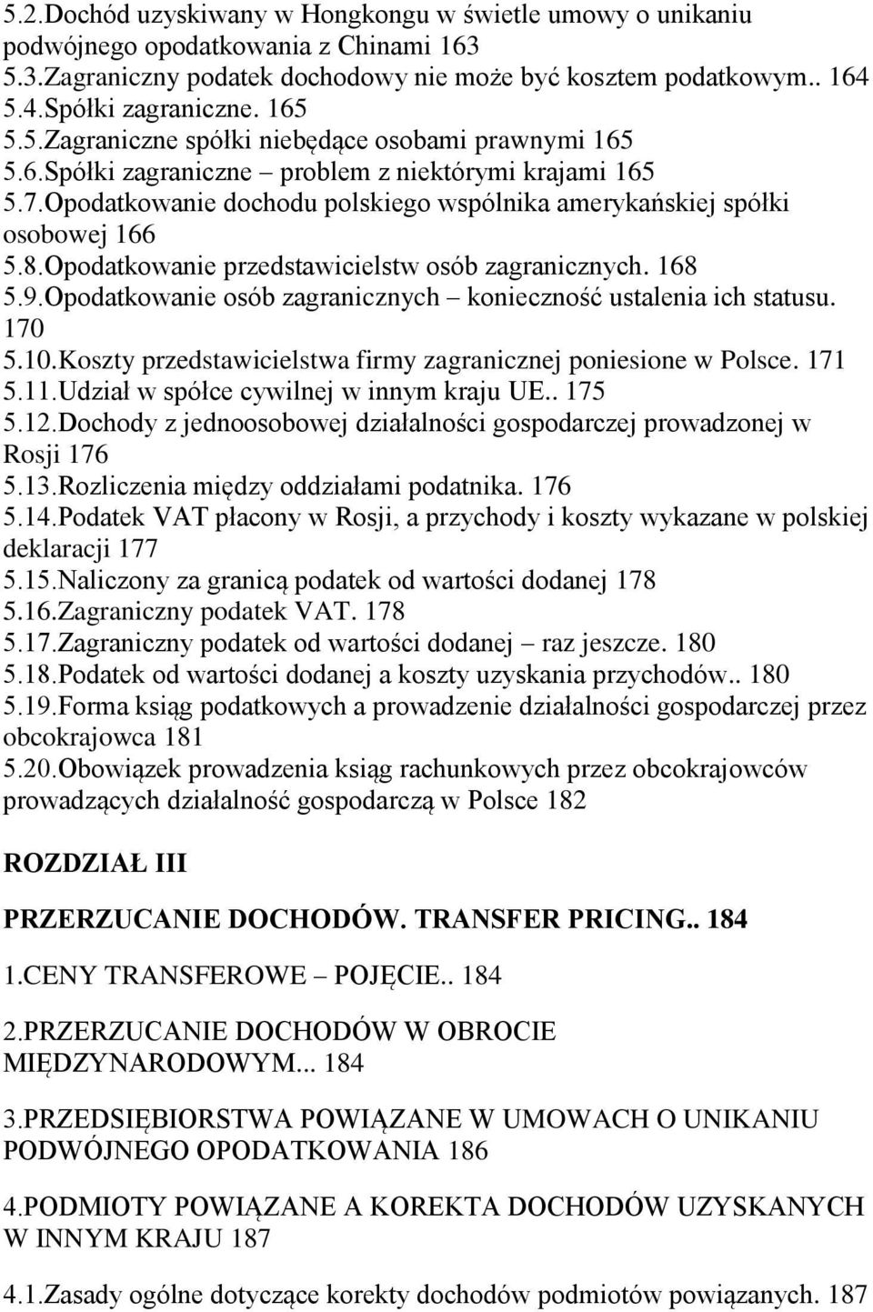 Opodatkowanie przedstawicielstw osób zagranicznych. 168 5.9.Opodatkowanie osób zagranicznych konieczność ustalenia ich statusu. 170 5.10.