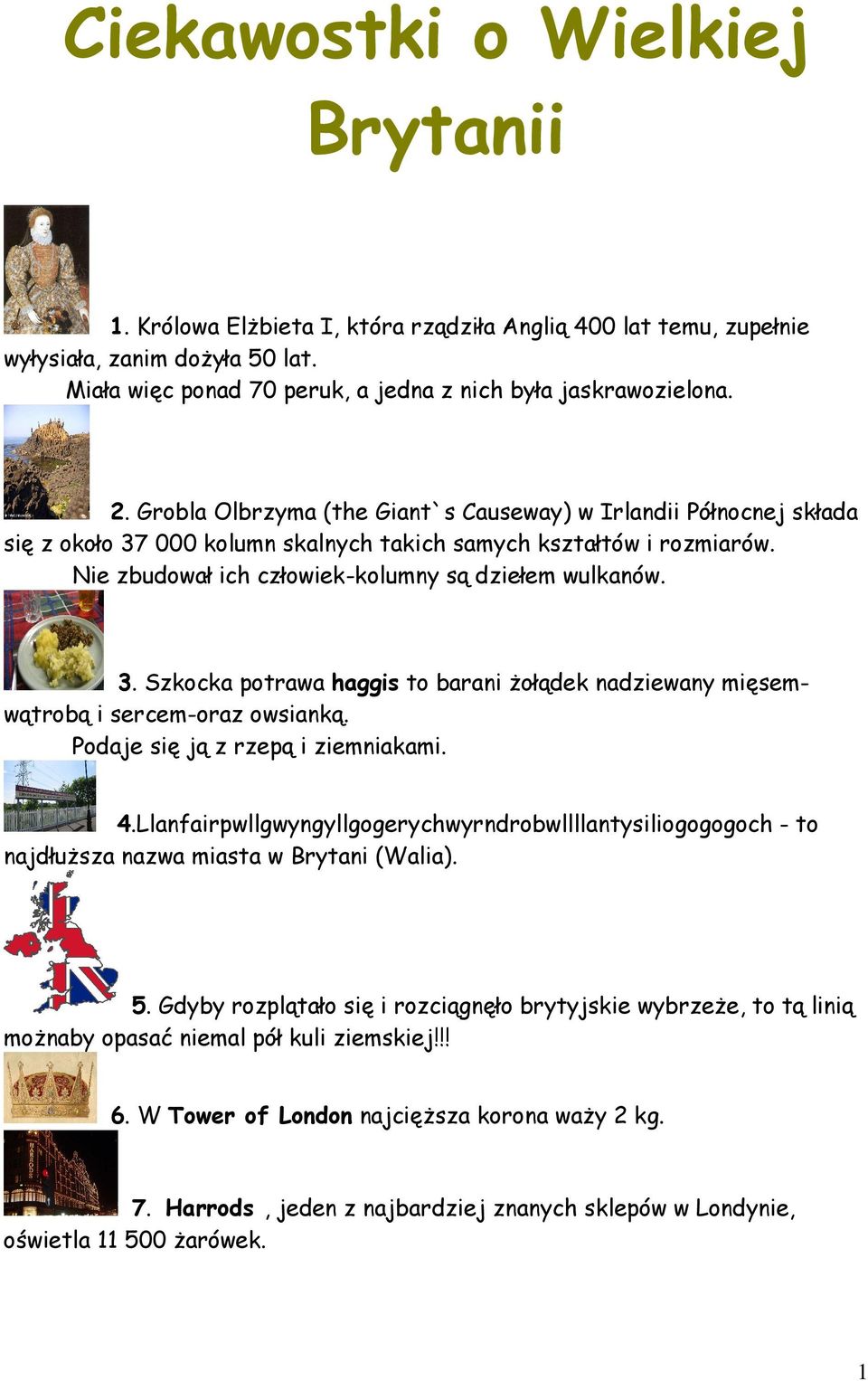 Podaje się ją z rzepą i ziemniakami. 4.Llanfairpwllgwyngyllgogerychwyrndrobwllllantysiliogogogoch - to najdłuższa nazwa miasta w Brytani (Walia). 5.