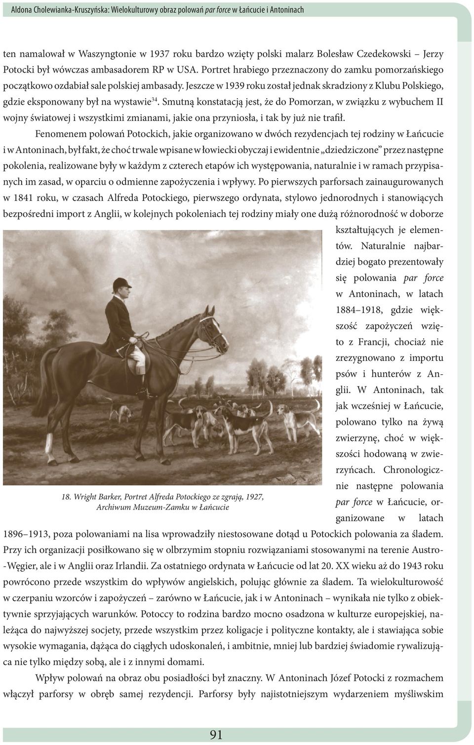 Jeszcze w 1939 roku został jednak skradziony z Klubu Polskiego, gdzie eksponowany był na wystawie 34.