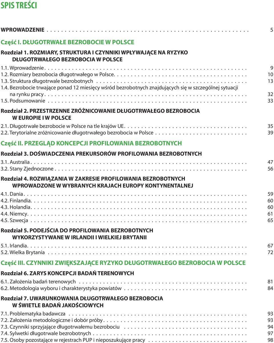 Rozmiary bezrobocia długotrwałego w Polsce....................................... 10 1.3. Struktura długotrwale bezrobotnych............................................ 13 1.4.