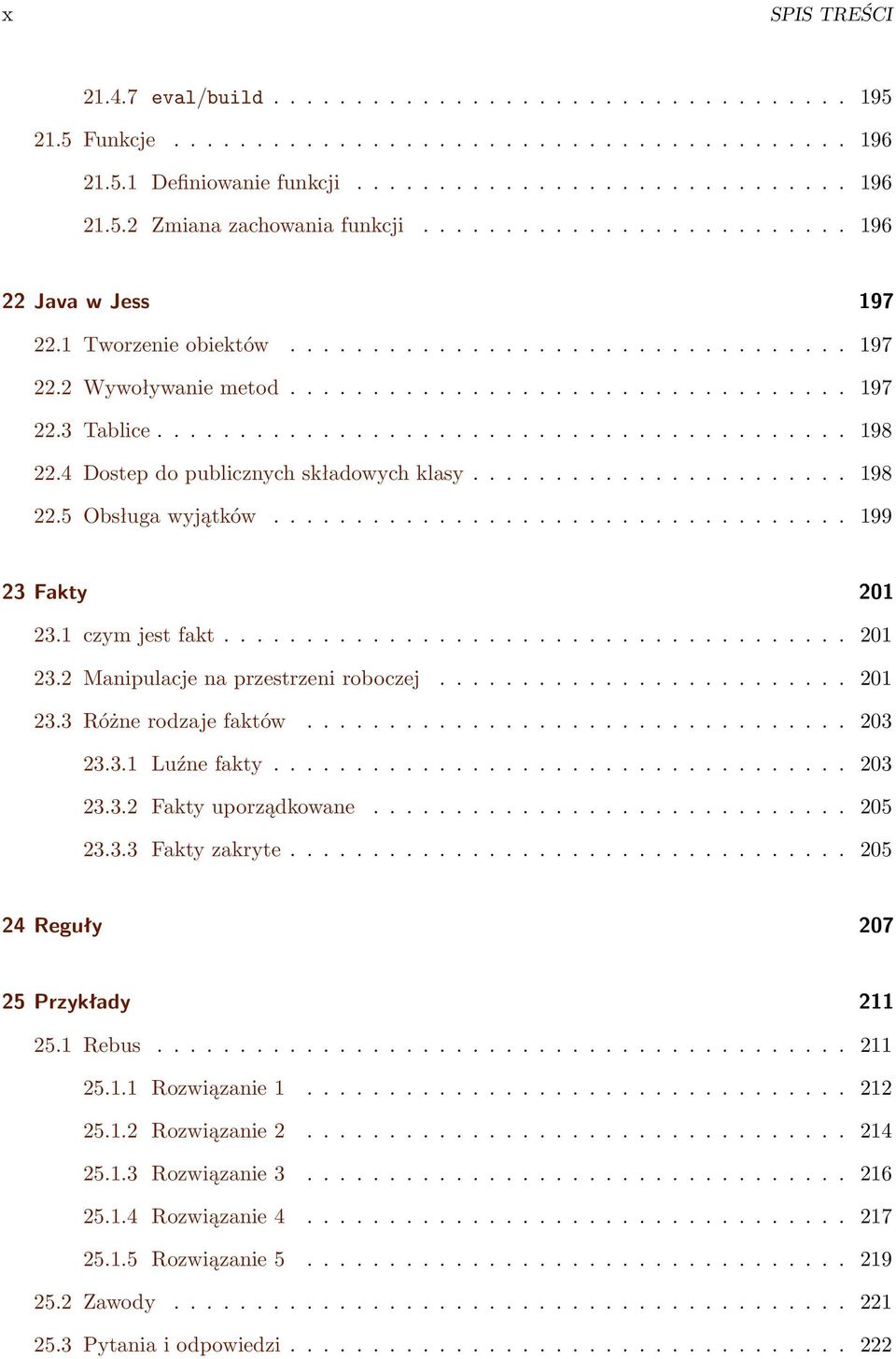 4 Dostep do publicznych składowych klasy....................... 198 22.5 Obsługa wyjątków................................... 199 23 Fakty 201 23.1 czym jest fakt...................................... 201 23.2 Manipulacje na przestrzeni roboczej.