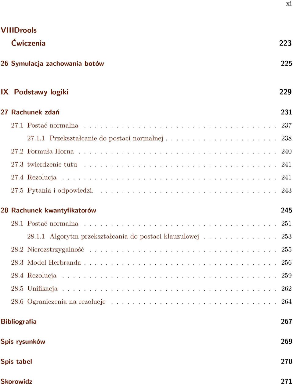 ................................. 243 28 Rachunek kwantyfikatorów 245 28.1 Postać normalna.................................... 251 28.1.1 Algorytm przekształcania do postaci klauzulowej.............. 253 28.