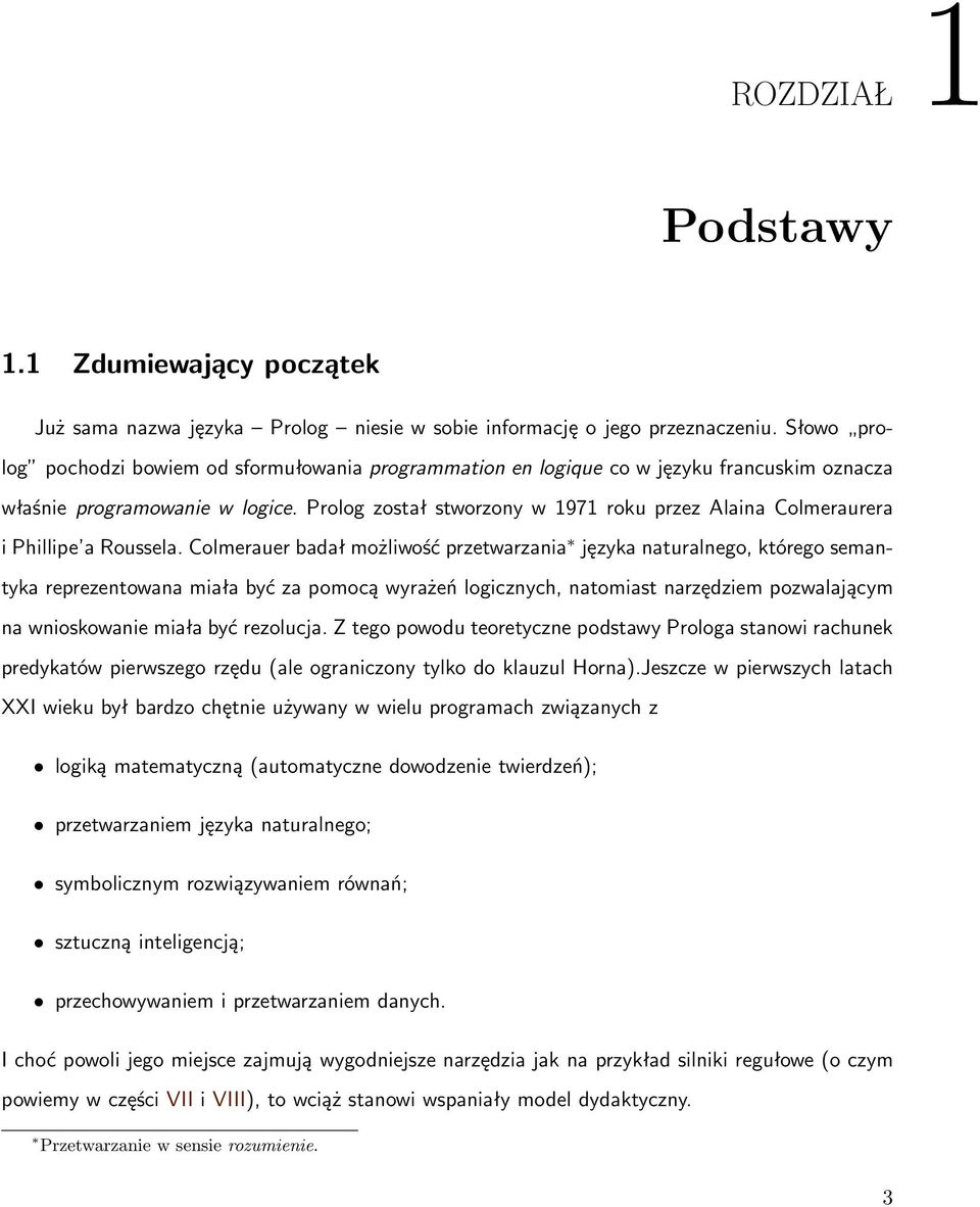 Prolog został stworzony w 1971 roku przez Alaina Colmeraurera i Phillipe a Roussela.