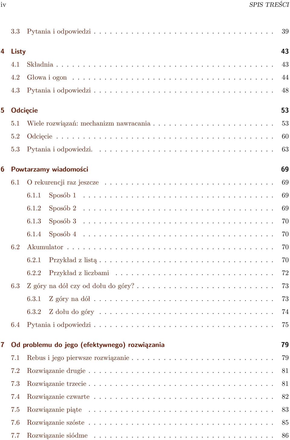 3 Pytania i odpowiedzi.................................. 63 6 Powtarzamy wiadomości 69 6.1 O rekurencji raz jeszcze................................ 69 6.1.1 Sposób 1.................................... 69 6.1.2 Sposób 2.