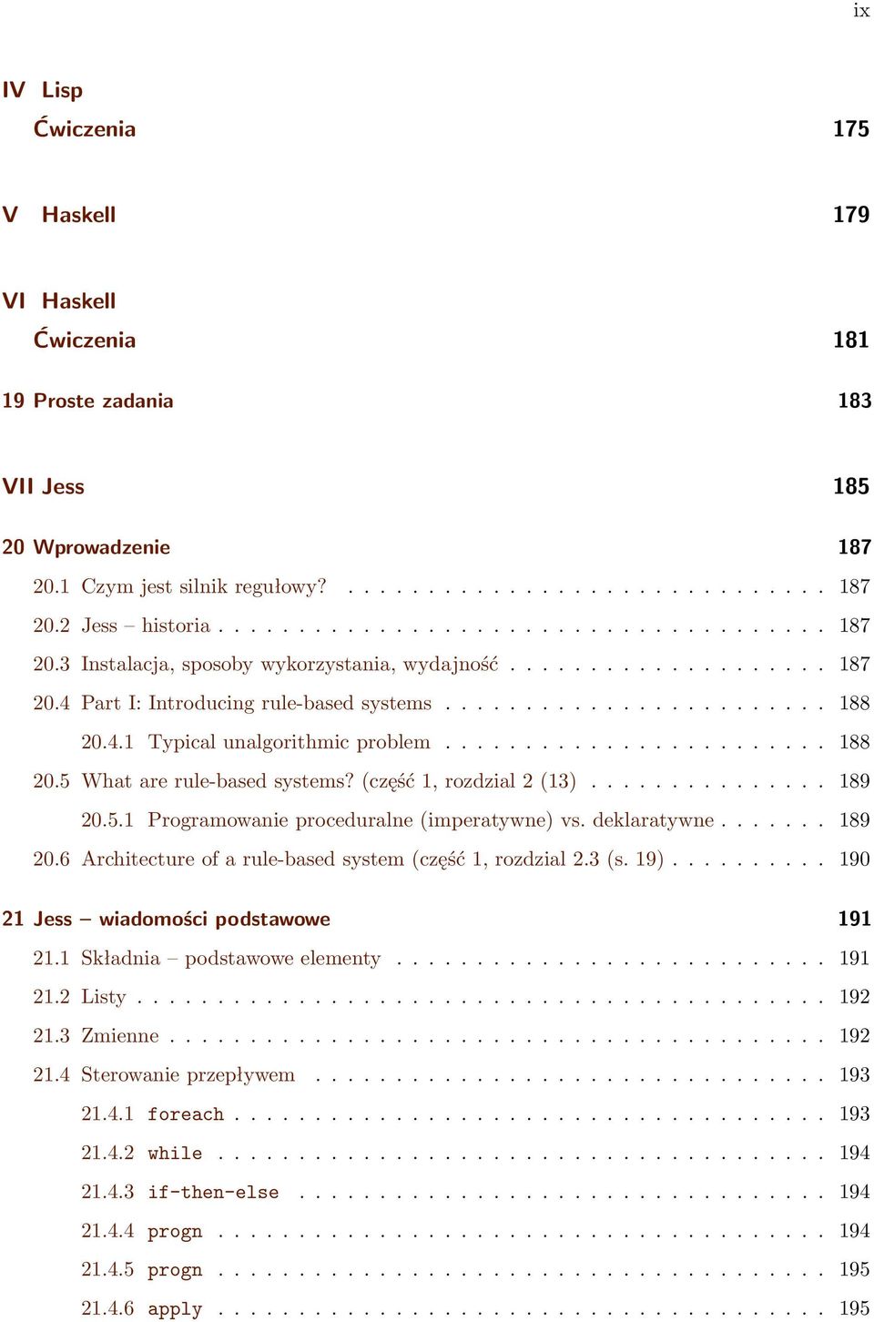 ....................... 188 20.5 What are rule-based systems? (część 1, rozdzial 2 (13)............... 189 20.5.1 Programowanie proceduralne (imperatywne) vs. deklaratywne....... 189 20.6 Architecture of a rule-based system (część 1, rozdzial 2.