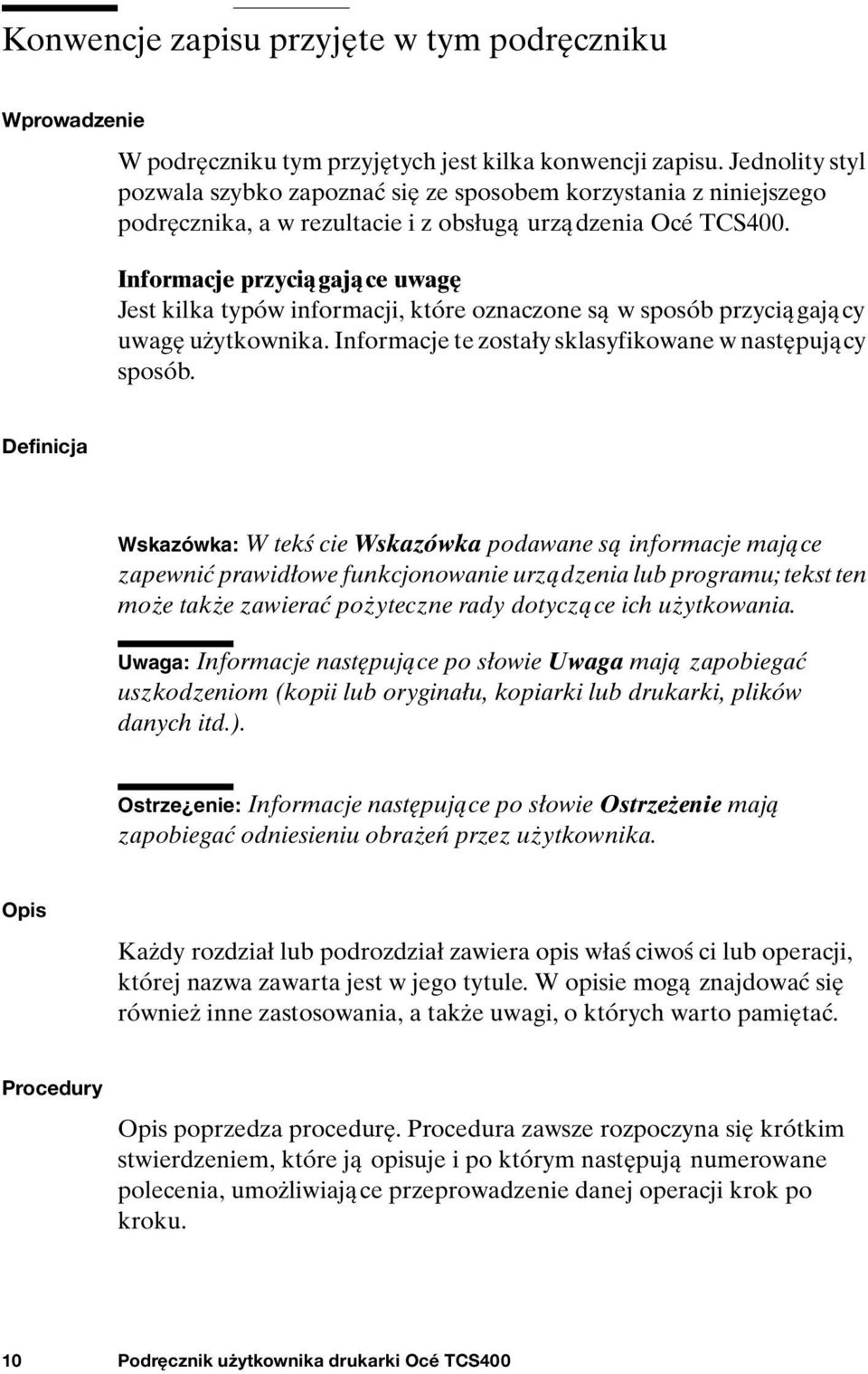 Informacje przyciągające uwagę Jest kilka typów informacji, które oznaczone są w sposób przyciągający uwagę użytkownika. Informacje te zostały sklasyfikowane w następujący sposób.