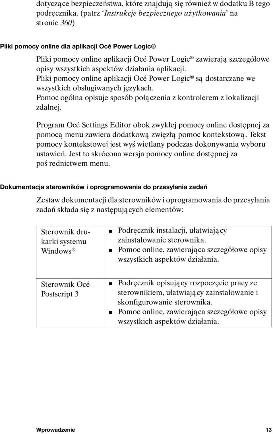 aspektów działania aplikacji. Pliki pomocy online aplikacji Océ Power Logic są dostarczane we wszystkich obsługiwanych językach.