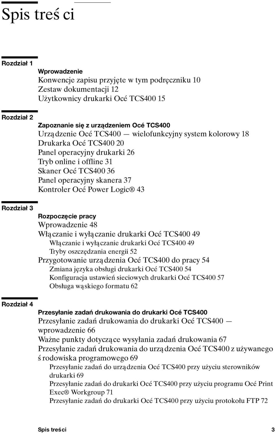 skanera 37 Kontroler Océ Power Logic 43 Rozpoczęcie pracy Wprowadzenie 48 Włączanie i wyłączanie drukarki Océ TCS400 49 Włączanie i wyłączanie drukarki Océ TCS400 49 Tryby oszczędzania energii 52