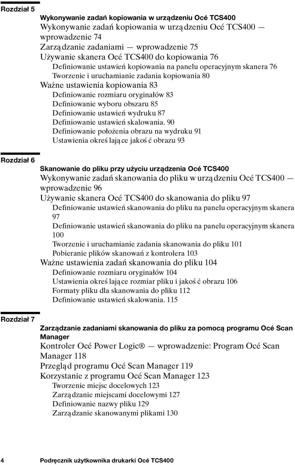 Definiowanie rozmiaru oryginałów 83 Definiowanie wyboru obszaru 85 Definiowanie ustawień wydruku 87 Definiowanie ustawień skalowania.