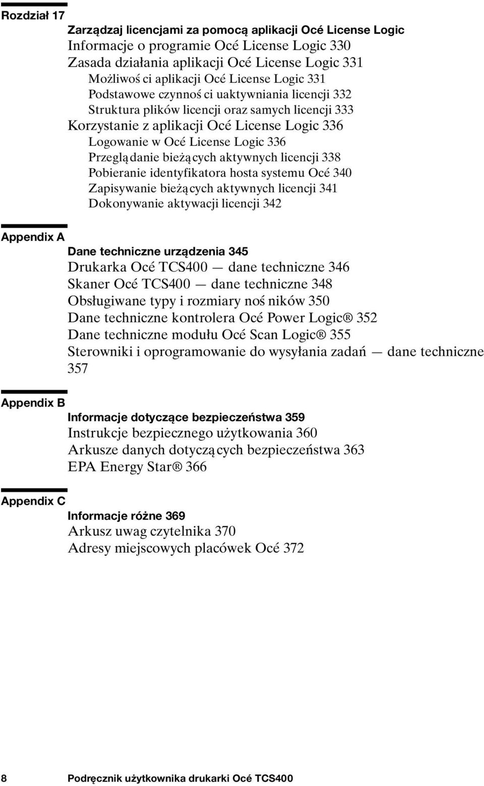 Przeglądanie bieżących aktywnych licencji 338 Pobieranie identyfikatora hosta systemu Océ 340 Zapisywanie bieżących aktywnych licencji 341 Dokonywanie aktywacji licencji 342 Appendix A Dane