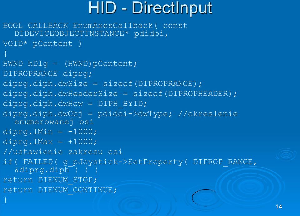 diph.dwhow = DIPH_BYID; diprg.diph.dwobj = pdidoi->dwtype; //okreslenie enumerowanej osi diprg.lmin = -1000; diprg.