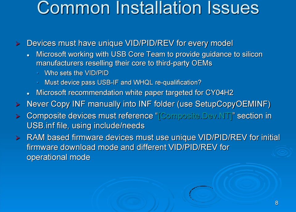 Microsoft recommendation white paper targeted for CY04H2 Never Copy INF manually into INF folder (use SetupCopyOEMINF) Composite devices must reference