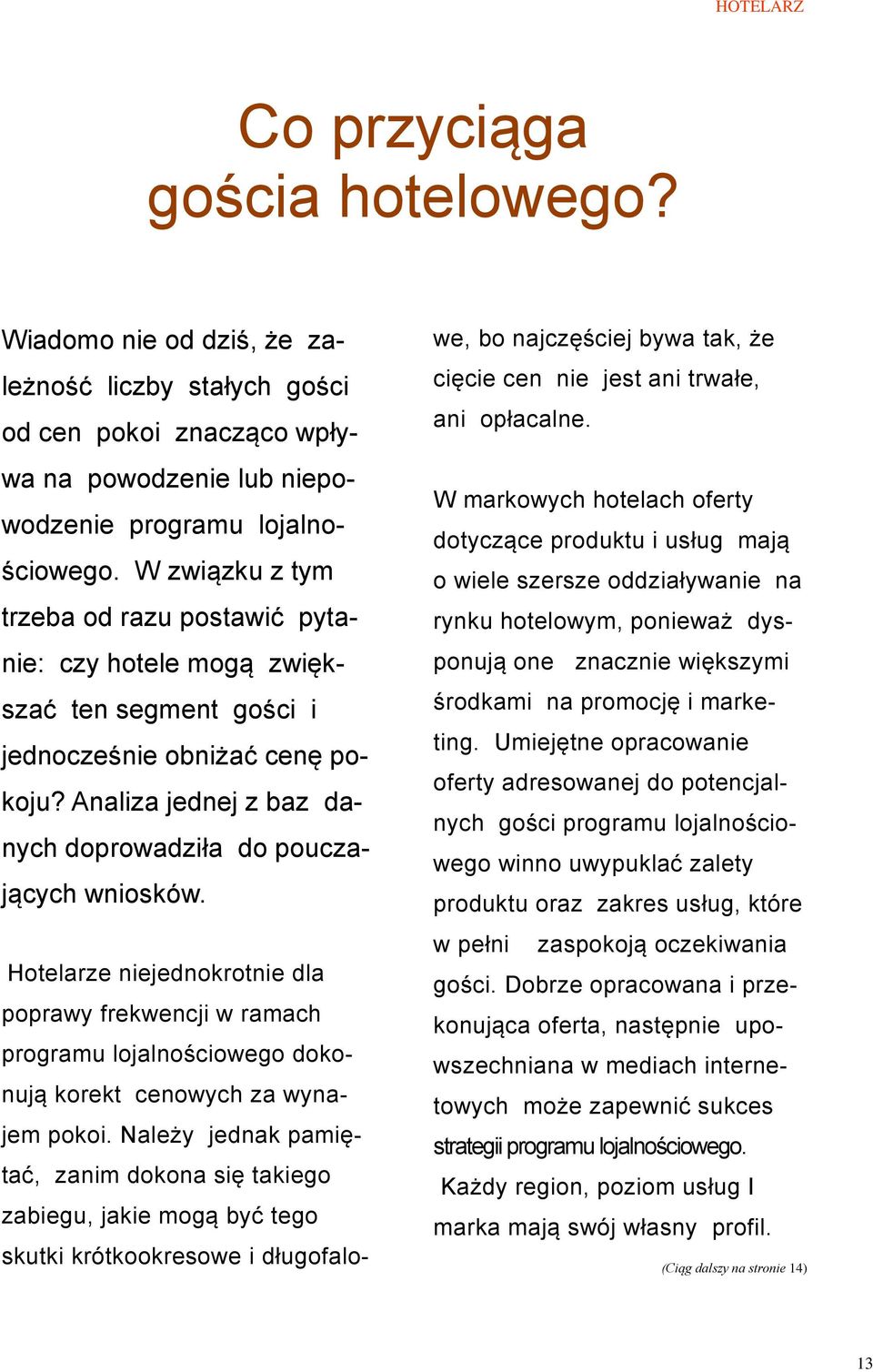 Hotelarze niejednokrotnie dla poprawy frekwencji w ramach programu lojalnościowego dokonują korekt cenowych za wynajem pokoi.