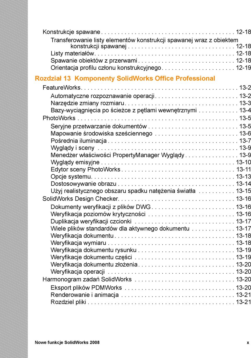 ..................... 12-19 Rozdział 13 Komponenty SolidWorks Office Professional FeatureWorks............................................... 13-2 Automatyczne rozpoznawanie operacji.