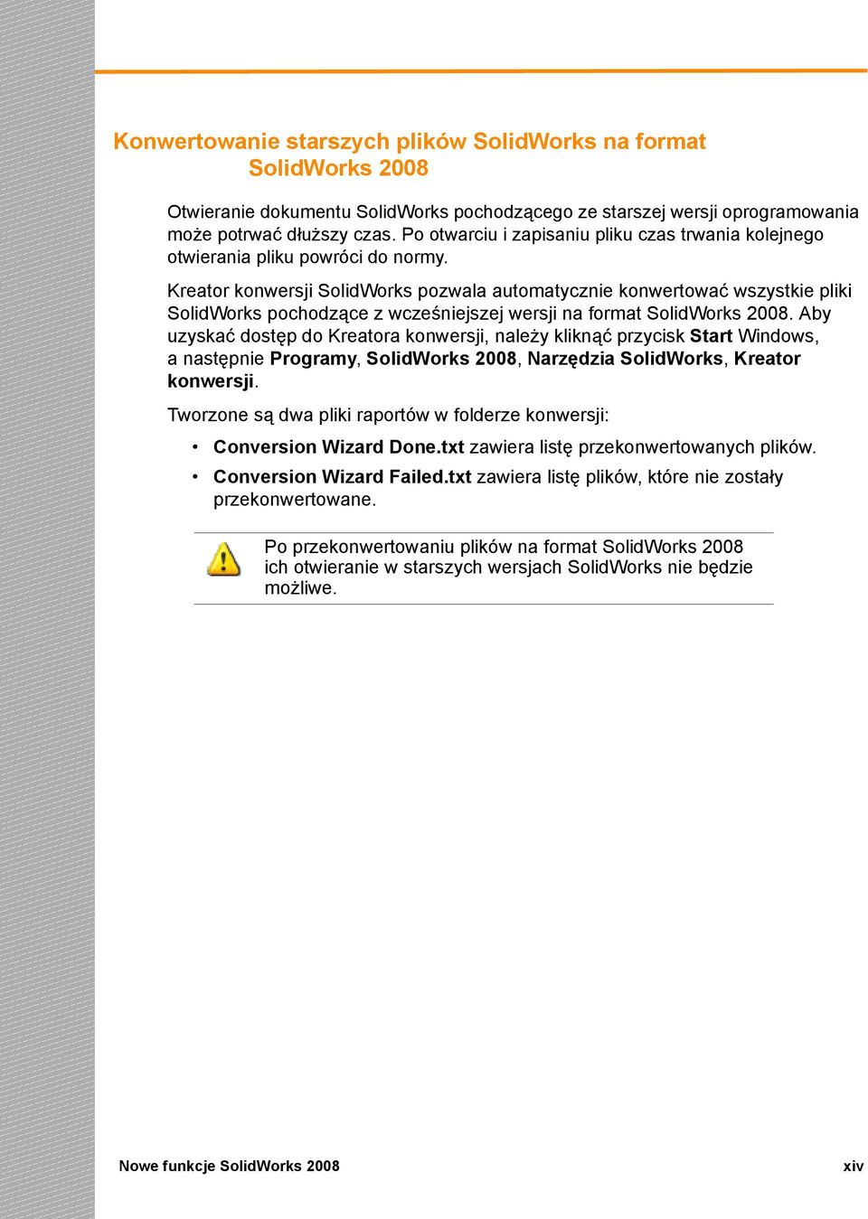 Kreator konwersji SolidWorks pozwala automatycznie konwertować wszystkie pliki SolidWorks pochodzące z wcześniejszej wersji na format SolidWorks 2008.
