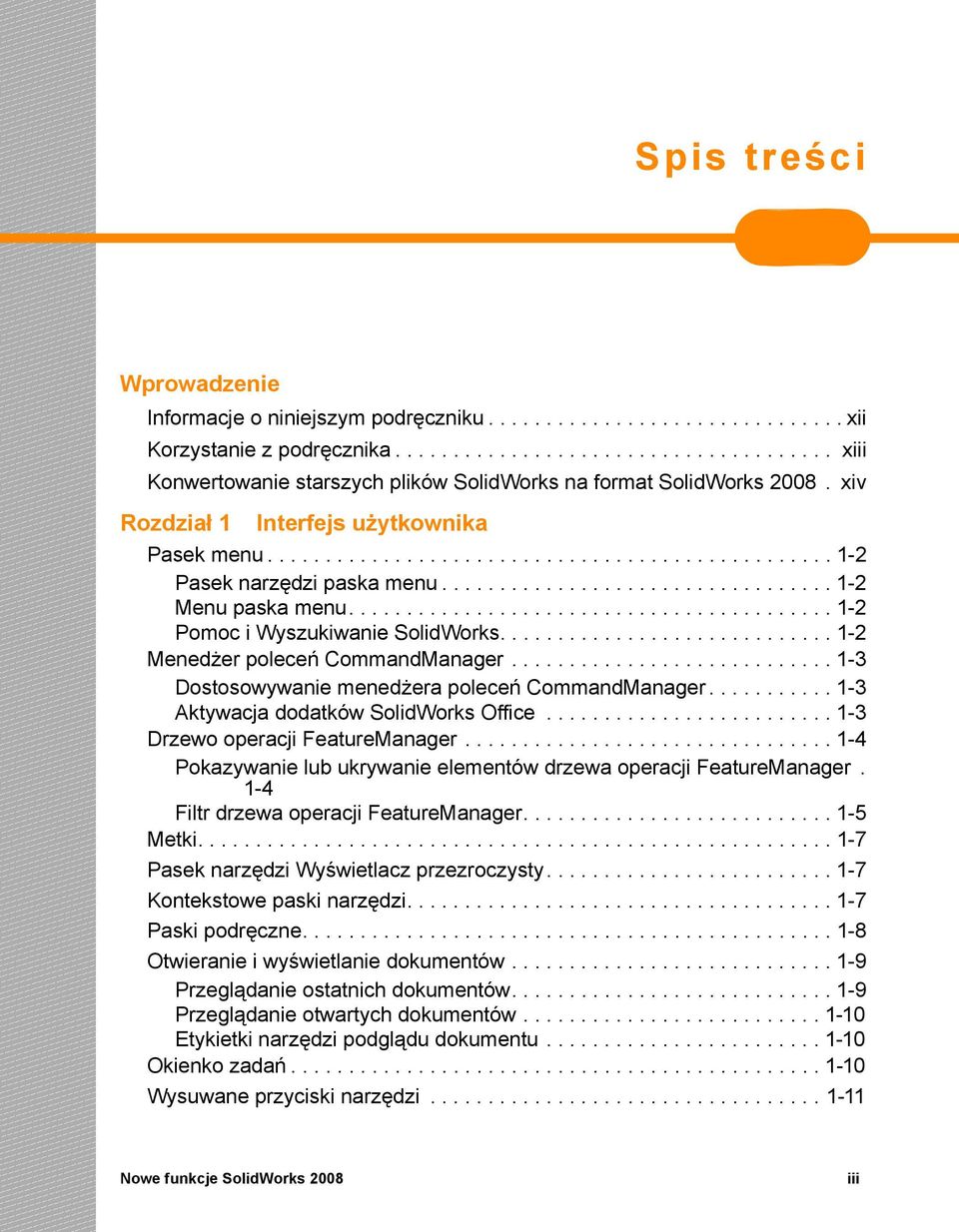 ......................................... 1-2 Pomoc i Wyszukiwanie SolidWorks............................. 1-2 Menedżer poleceń CommandManager............................ 1-3 Dostosowywanie menedżera poleceń CommandManager.