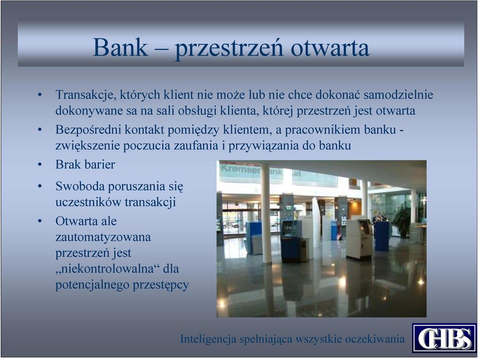 pracownikiem banku - zwiększenie poczucia zaufania i przywiązania do banku Brak barier Swoboda poruszania
