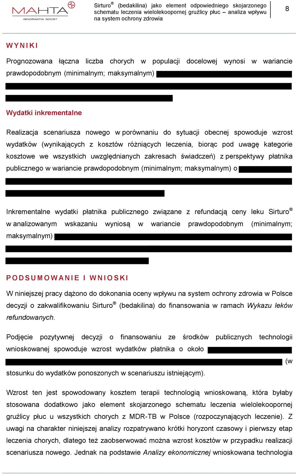 publicznego w wariancie prawdopodobnym (minimalnym; maksymalnym) o Inkrementalne wydatki płatnika publicznego związane z refundacją ceny leku Sirturo w analizowanym wskazaniu wyniosą w wariancie