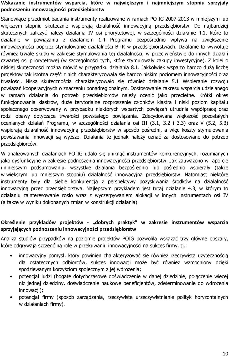 Do najbardziej skutecznych zaliczyć należy działania IV osi priorytetowej, w szczególności działanie 4.1, które to działanie w powiązaniu z działaniem 1.