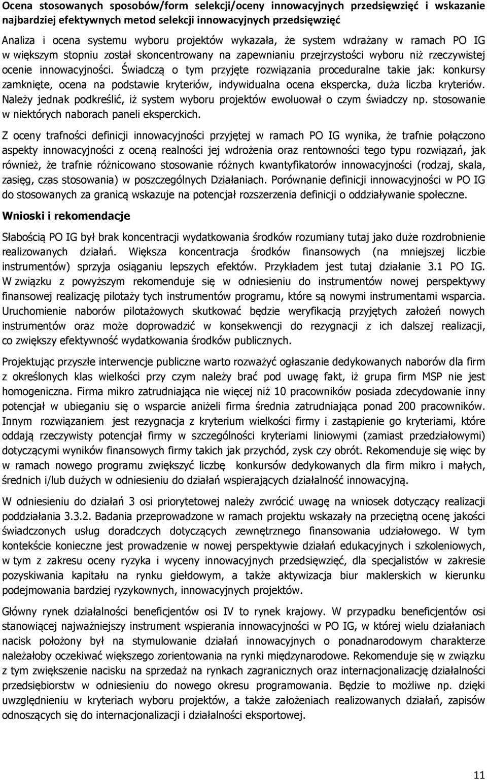 Świadczą o tym przyjęte rozwiązania proceduralne takie jak: konkursy zamknięte, ocena na podstawie kryteriów, indywidualna ocena ekspercka, duża liczba kryteriów.