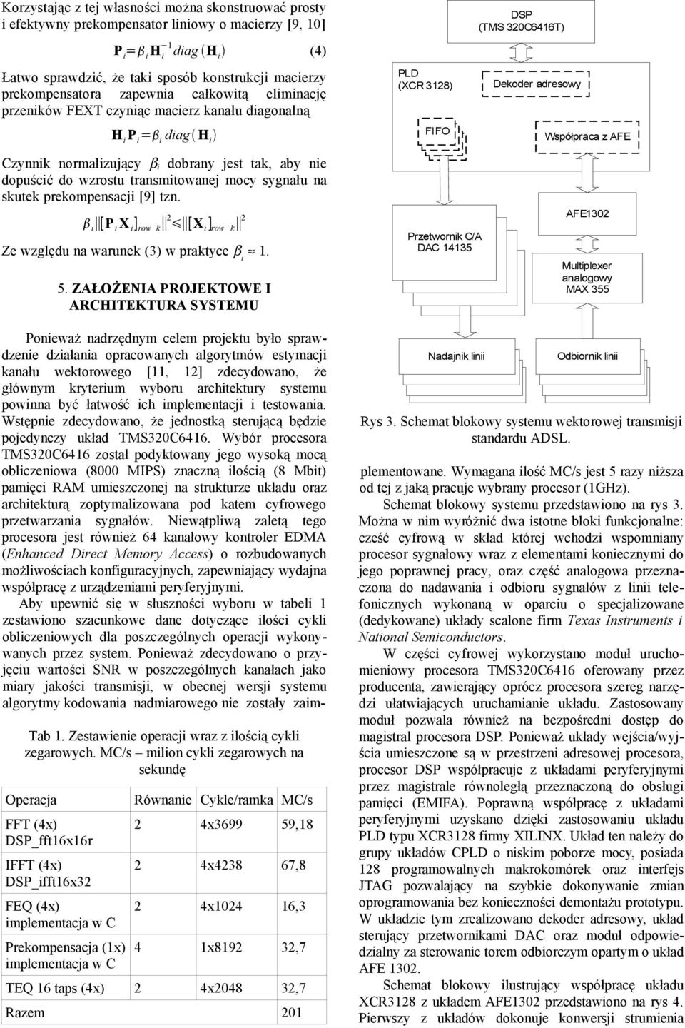 transmitowanej mocy sygnału na skutek prekompensacji [9] tzn. i [P i X i ] row k 2 [X i ] row k 2 Ze względu na warunek (3) w praktyce β i. 5.