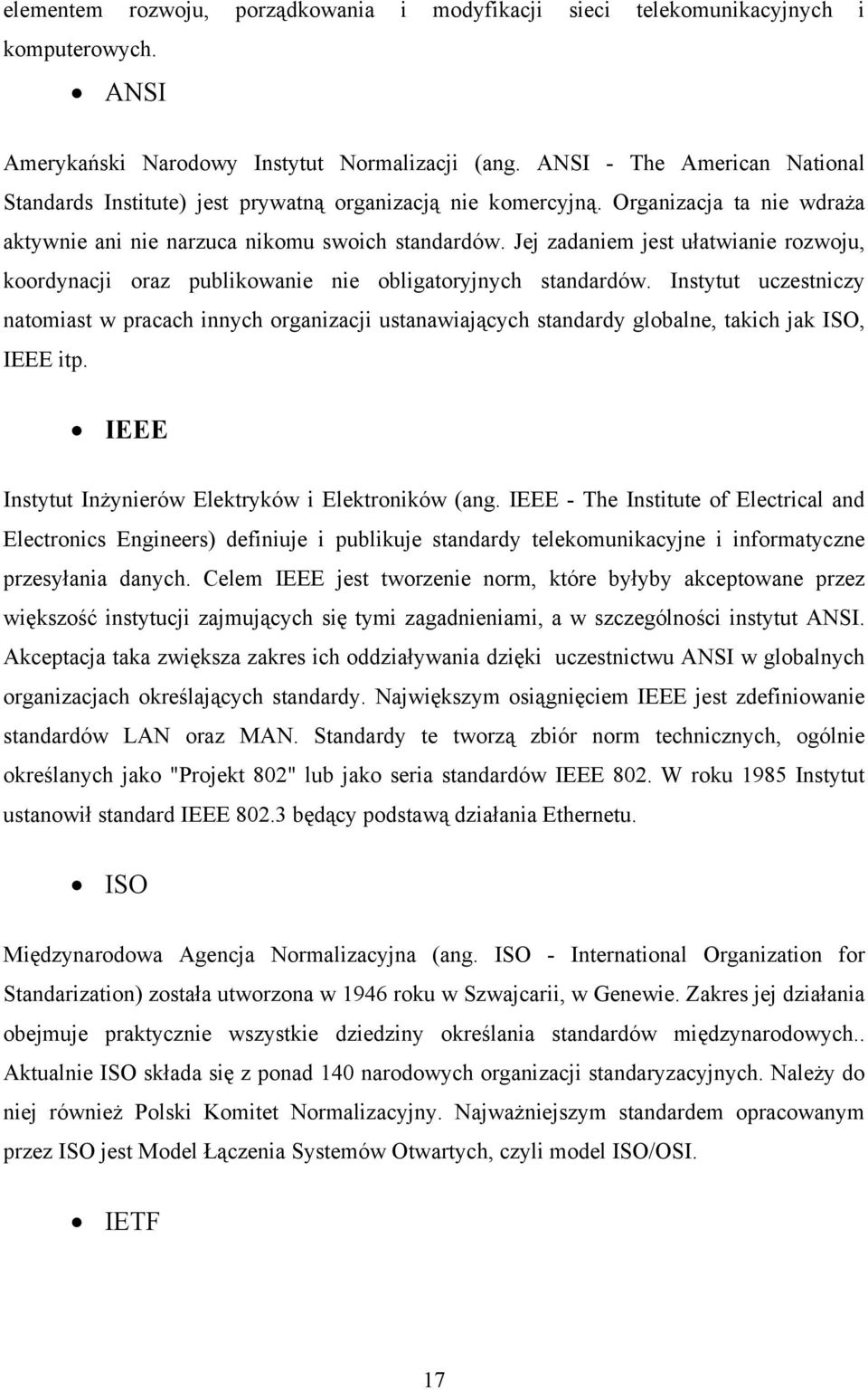 Jej zadaniem jest ułatwianie rozwoju, koordynacji oraz publikowanie nie obligatoryjnych standardów.