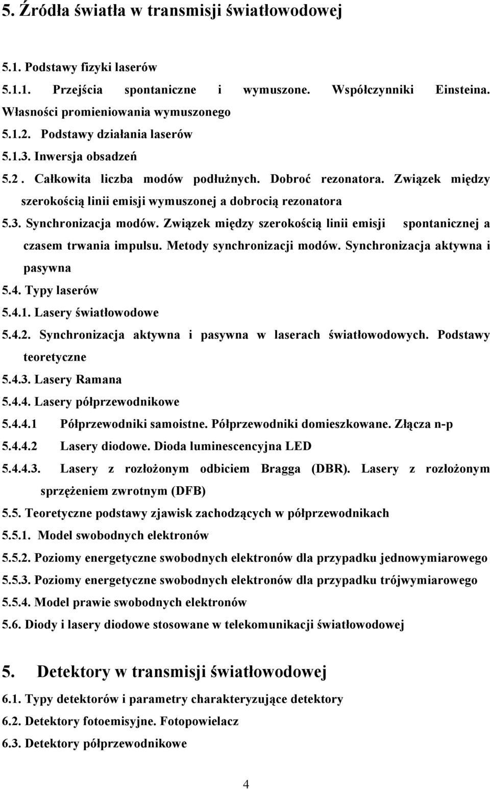 Związek między szerokością linii emisji spontanicznej a czasem trwania impulsu. Metody synchronizacji modów. Synchronizacja aktywna i pasywna 5.4. Typy laserów 5.4.1. Lasery światłowodowe 5.4.2.