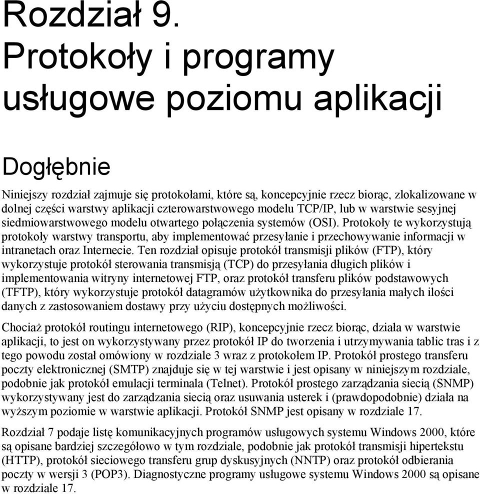 czterowarstwowego modelu TCP/IP, lub w warstwie sesyjnej siedmiowarstwowego modelu otwartego połączenia systemów (OSI).