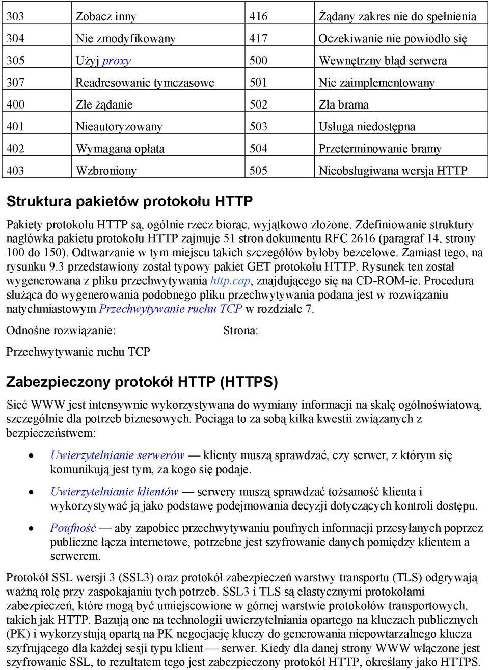 pakietów protokołu HTTP Pakiety protokołu HTTP są, ogólnie rzecz biorąc, wyjątkowo złożone.