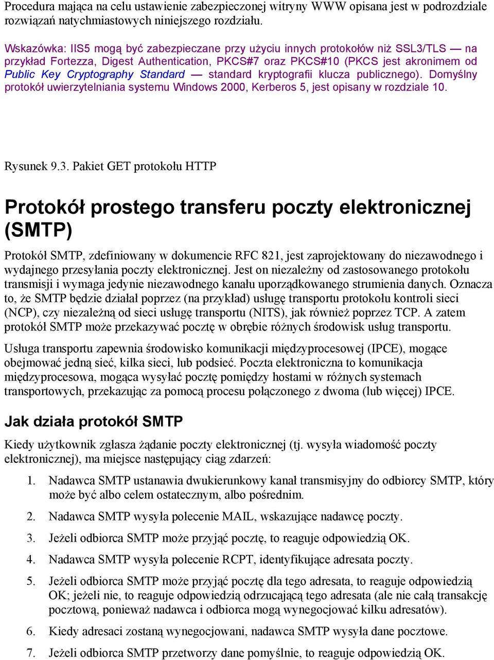 Standard standard kryptografii klucza publicznego). Domyślny protokół uwierzytelniania systemu Windows 2000, Kerberos 5, jest opisany w rozdziale 10. Rysunek 9.3.