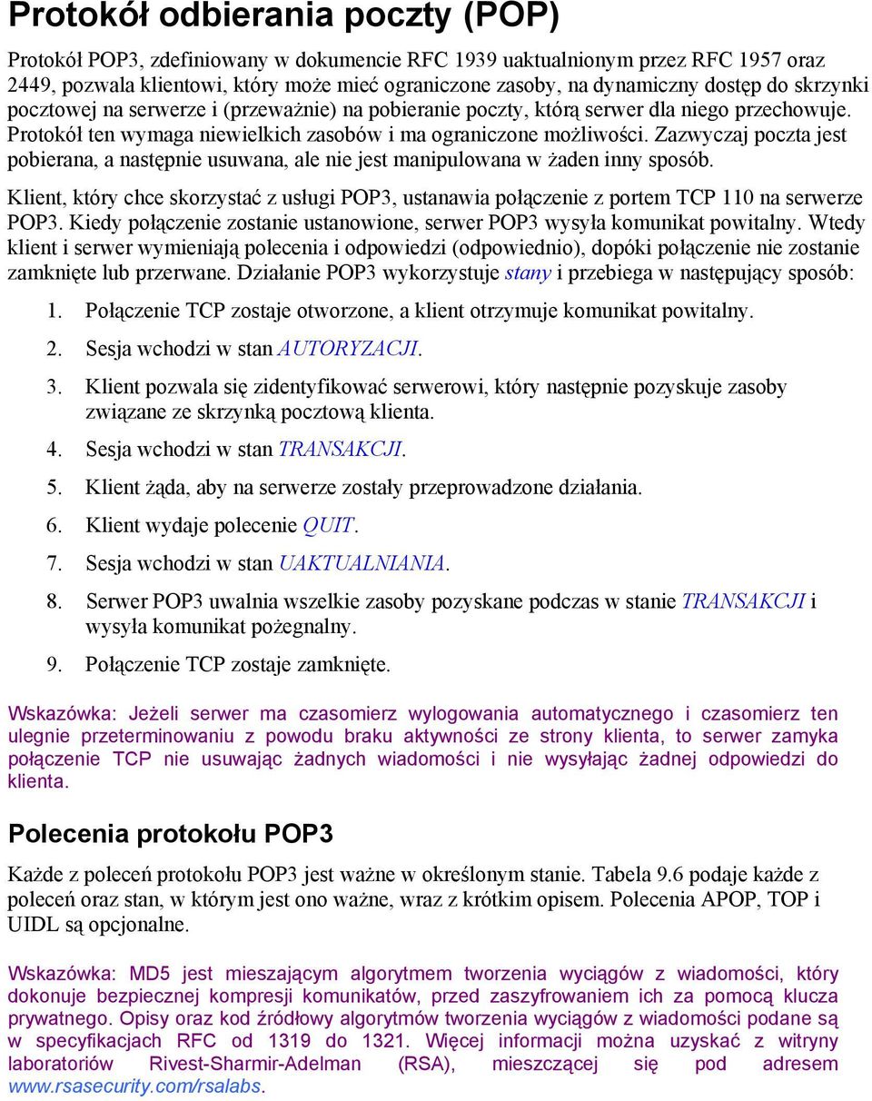 Zazwyczaj poczta jest pobierana, a następnie usuwana, ale nie jest manipulowana w żaden inny sposób.