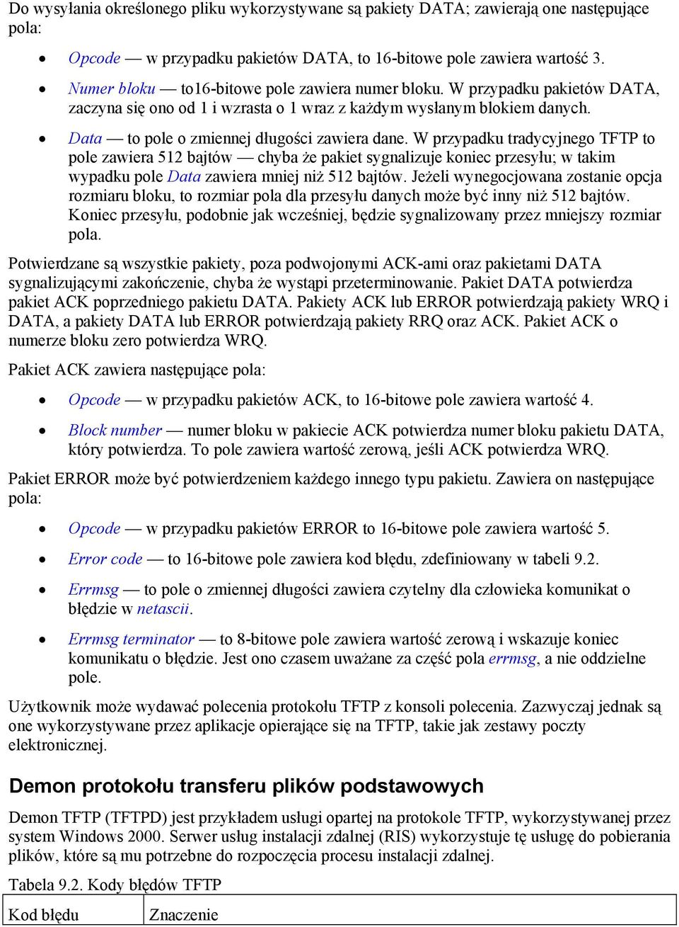 W przypadku tradycyjnego TFTP to pole zawiera 512 bajtów chyba że pakiet sygnalizuje koniec przesyłu; w takim wypadku pole Data zawiera mniej niż 512 bajtów.