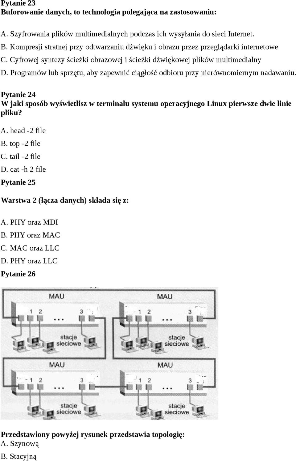 Pytanie 24 W jaki sposób wyświetlisz w terminalu systemu operacyjnego Linux pierwsze dwie linie pliku? A. head -2 file B. top -2 file C. tail -2 file D.