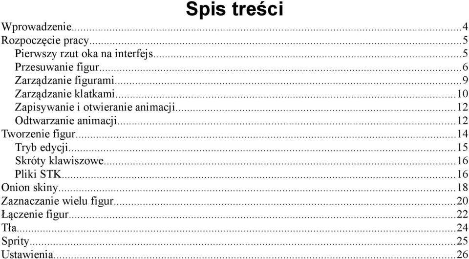 ..10 Zapisywanie i otwieranie animacji...12 Odtwarzanie animacji...12 Tworzenie figur...14 Tryb edycji.