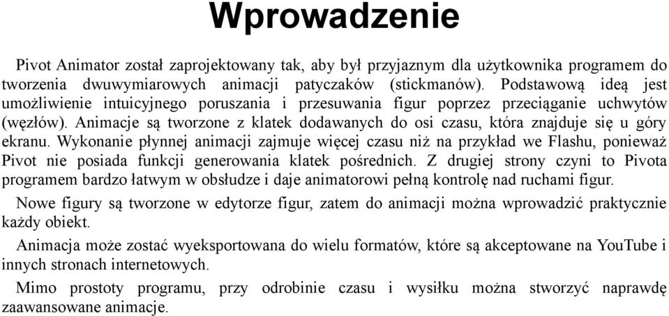 Animacje są tworzone z klatek dodawanych do osi czasu, która znajduje się u góry ekranu.