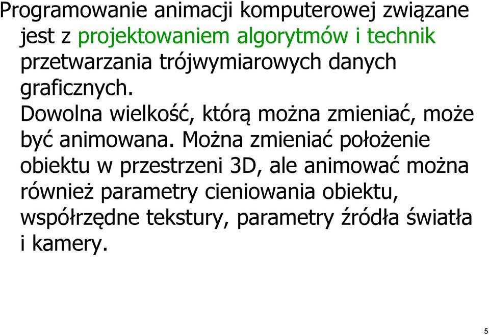 Dowolna wielkość, którą można zmieniać, może być animowana.