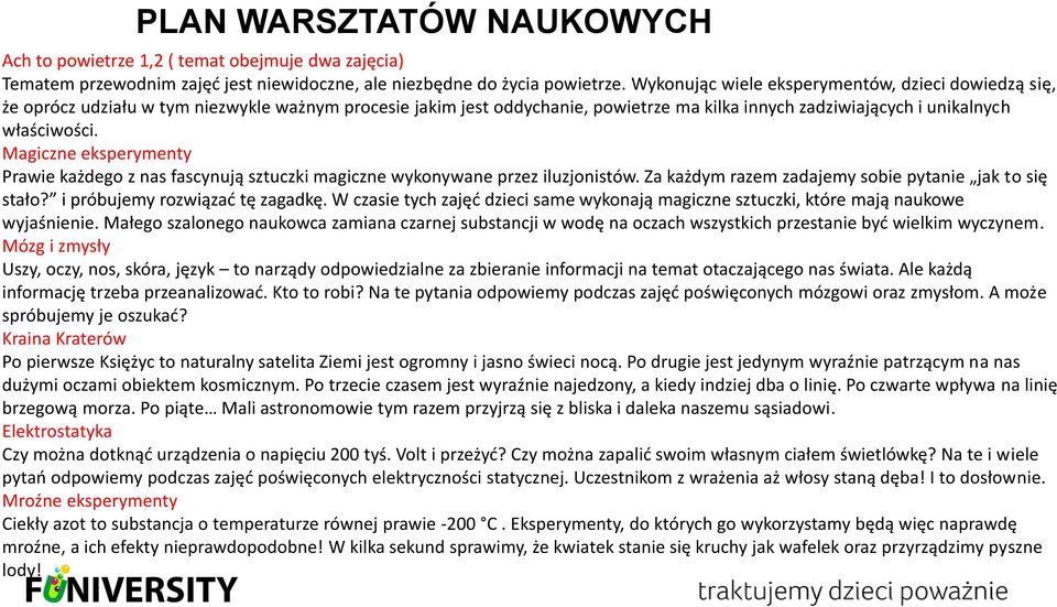 Magiczne eksperymenty Prawie każdego z nas fascynują sztuczki magiczne wykonywane przez iluzjonistów. Za każdym razem zadajemy sobie pytanie jak to się stało? i próbujemy rozwiązać tę zagadkę.