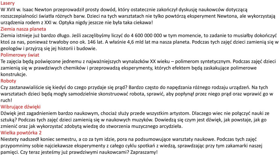 Ziemia nasza planeta Ziemia istnieje już bardzo długo. Jeśli zaczęlibyśmy liczyć do 4 600 000 000 w tym momencie, to zadanie to musiałby dokończyć ktoś za nas, ponieważ trwałoby ono ok. 146 lat.