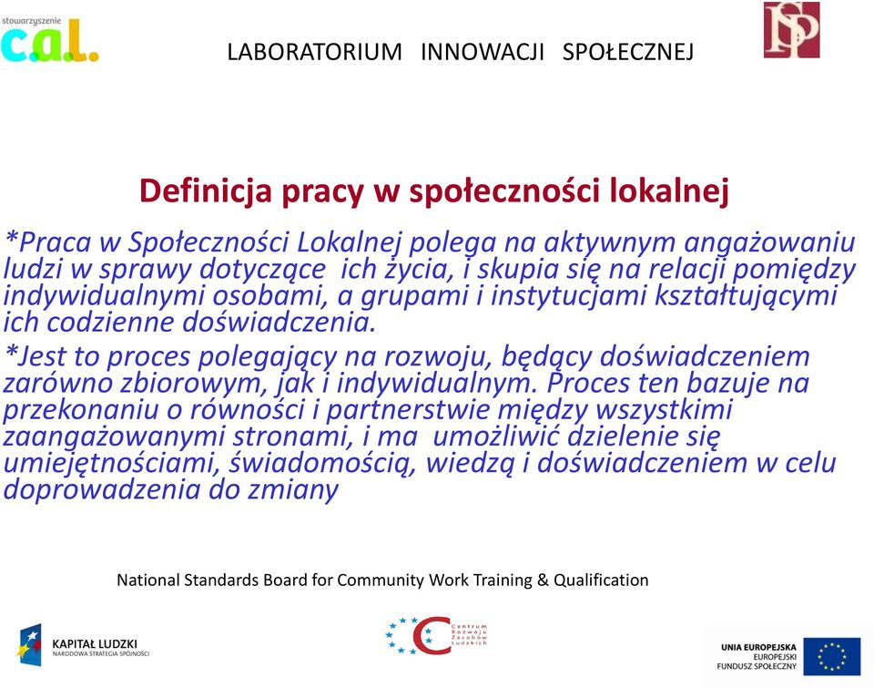 *Jest to proces polegający na rozwoju, będący doświadczeniem zarówno zbiorowym, jak i indywidualnym.