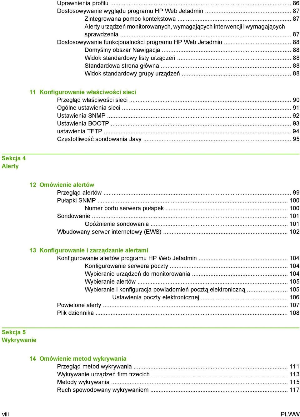 .. 88 Widok standardowy grupy urządzeń... 88 11 Konfigurowanie właściwości sieci Przegląd właściwości sieci... 90 Ogólne ustawienia sieci... 91 Ustawienia SNMP... 92 Ustawienia BOOTP.