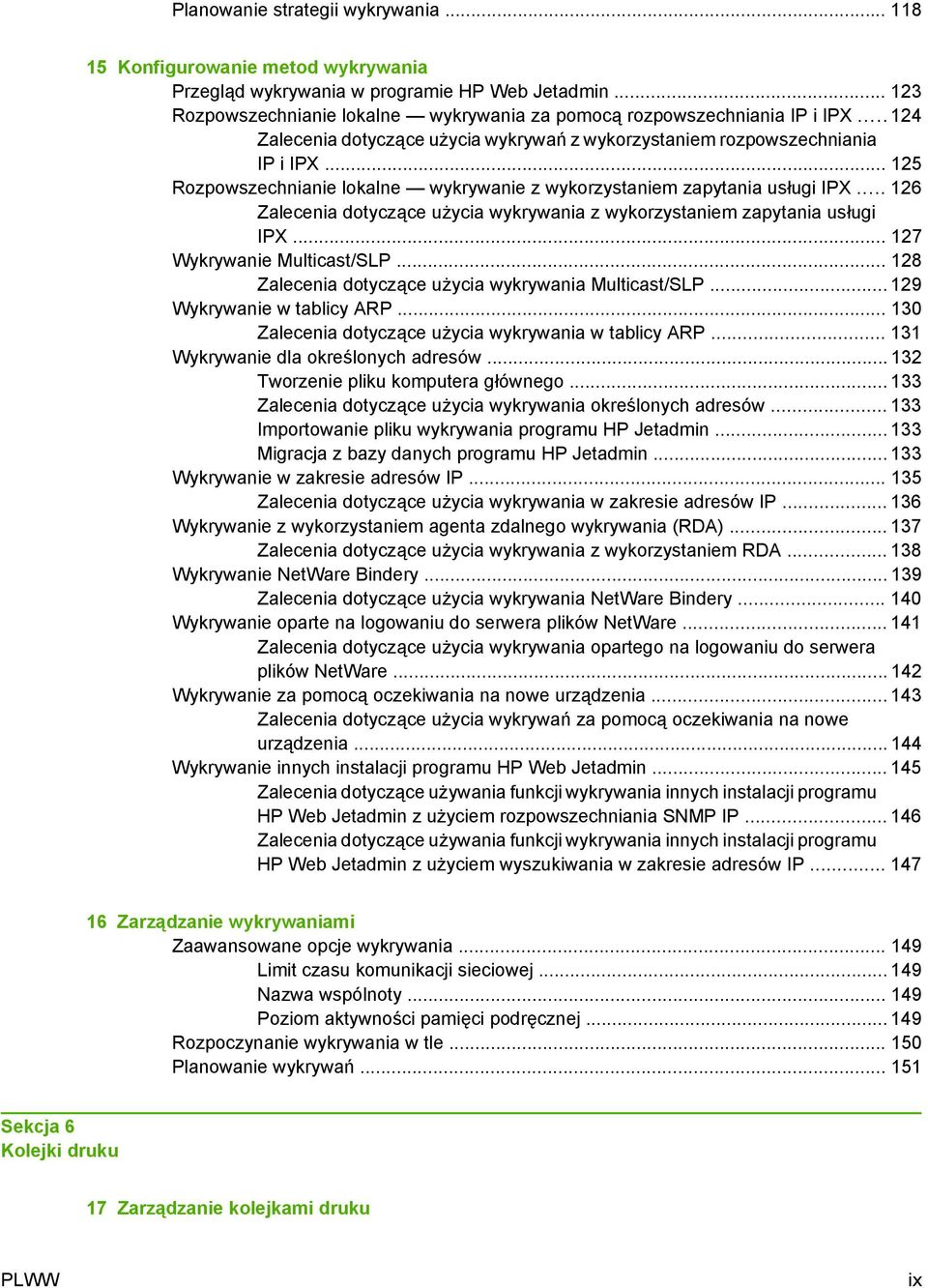 .. 125 Rozpowszechnianie lokalne wykrywanie z wykorzystaniem zapytania usługi IPX... 126 Zalecenia dotyczące użycia wykrywania z wykorzystaniem zapytania usługi IPX... 127 Wykrywanie Multicast/SLP.