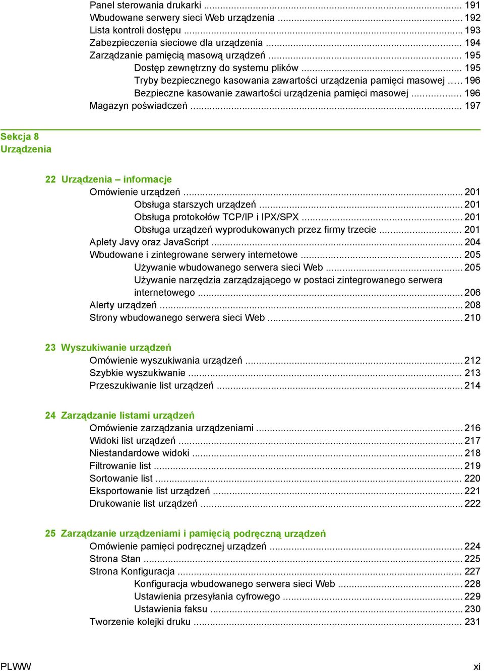 .. 196 Magazyn poświadczeń... 197 Sekcja 8 Urządzenia 22 Urządzenia informacje Omówienie urządzeń... 201 Obsługa starszych urządzeń... 201 Obsługa protokołów TCP/IP i IPX/SPX.